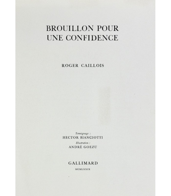 CAILLOIS (Roger) & BIANCIOTTI (Hector) - Brouillon pour une confidence - GOEZU (André)